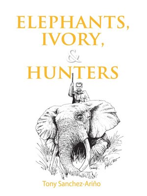 cover image of Elephants, Ivory, and Hunters